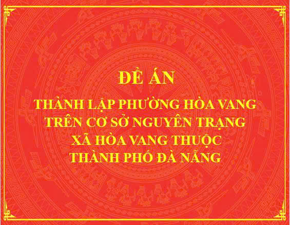 Đề án thành lập phường Hòa Vang trên cơ sở nguyên trạng xã Hòa Vang thuộc thành phố Đà Nẵng.
